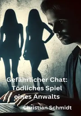 Schmidt |  Gefährlicher Chat: Tödliches Spiel eines Anwalts | Buch |  Sack Fachmedien