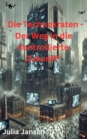 Jansen |  Die Technokraten - Der Weg in die kontrollierte Zukunft | eBook | Sack Fachmedien