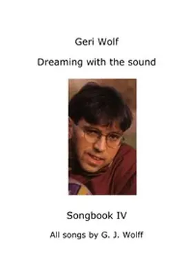 Wolff |  Geri Wolf Dreaming with the sound Songbook IV | Buch |  Sack Fachmedien