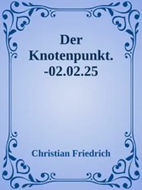 Friedrich |  Der Knotenpunkt. | eBook | Sack Fachmedien