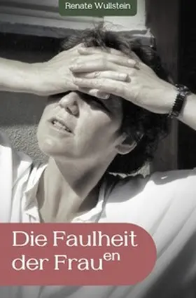 Wullstein |  Die Faulheit der Frauen | Buch |  Sack Fachmedien