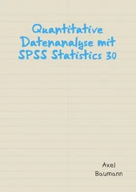 Baumann |  Quantitative Datenanalyse mit SPSS Statistics 30 | Buch |  Sack Fachmedien