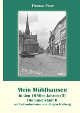 Peter |  Mein Mühlhausen in den 1980er Jahren / Mein Mühlhausen in den 1980er Jahren (5) | Buch |  Sack Fachmedien