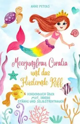 Peters |  Meerjungfrau Coralia und das Flüsternde Riff: Kinderbuch über Mut, innere Stärke und Selbstvertrauen | eBook | Sack Fachmedien