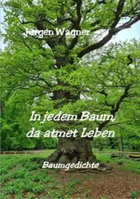 Wagner |  In jedem Baum, da atmet Leben | eBook | Sack Fachmedien