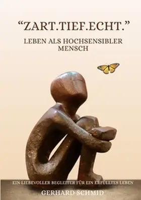 Schmid |  „Zart. Tief. Echt.“ Leben als hochsensibler Mensch | Buch |  Sack Fachmedien