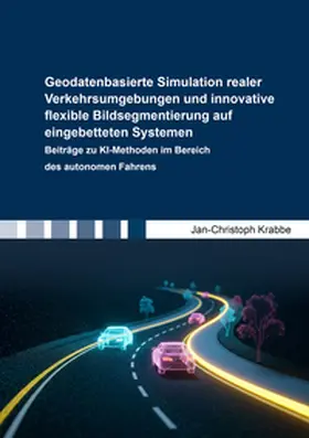 Krabbe |  Geodatenbasierte Simulation realer Verkehrsumgebungen und innovative flexible Bildsegmentierung auf eingebetteten Systemen | Buch |  Sack Fachmedien