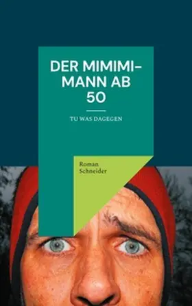 Schneider |  Der Mimimi-Mann ab 50 | Buch |  Sack Fachmedien