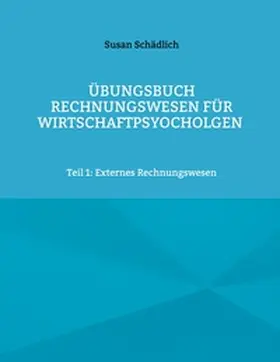 Schädlich |  Übungsbuch Rechnungswesen für Wirtschaftpsyocholgen | Buch |  Sack Fachmedien