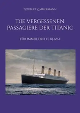 Zimmermann |  Die vergessenen Passagiere der Titanic | eBook | Sack Fachmedien
