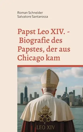 Schneider / Santarossa |  Papst Leo XIV. - Biografie des Papstes, der aus Chicago kam | Buch |  Sack Fachmedien