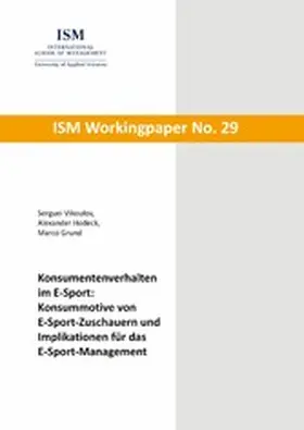 Vikoulov / Hodeck / Grund |  Konsumentenverhalten im E-Sport: Konsummotive von E-Sport-Zuschauern und Implikationen für das E-Sport-Management | eBook | Sack Fachmedien