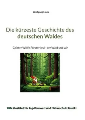 Lipps |  Die kürzeste Geschichte des deutschen Waldes | Buch |  Sack Fachmedien