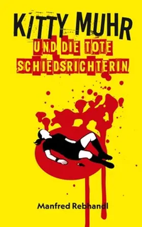Rebhandl |  Kitty Muhr und die tote Schiedsrichterin | Buch |  Sack Fachmedien