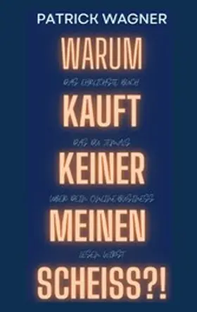 Wagner |  Warum kauft keiner meinen Scheiss? | eBook | Sack Fachmedien