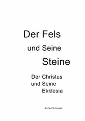 Schneider |  Der Fels und seine Steine - Der Christus und Seine Ekklesia | eBook | Sack Fachmedien