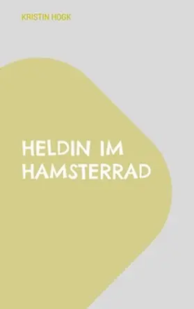 Hogk |  Heldin im Hamsterrad | Buch |  Sack Fachmedien