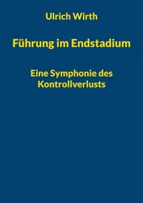 Wirth |  Führung im Endstadium | Buch |  Sack Fachmedien