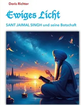 Richter |  Ewiges Licht - SANT JAIMAL SINGH und seine Botschaft | Buch |  Sack Fachmedien