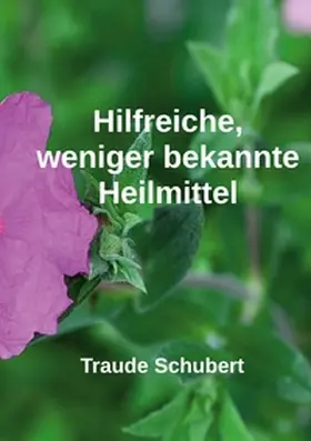 Schubert |  Hilfreiche, weniger bekannte Heilmittel | Buch |  Sack Fachmedien