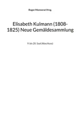 Monnerat |  Elisabeth Kulmann (1008-1825) Neue Gemäldesammlung | Buch |  Sack Fachmedien