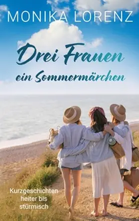 Lorenz |  Drei Frauen - ein Sommermärchen | Buch |  Sack Fachmedien
