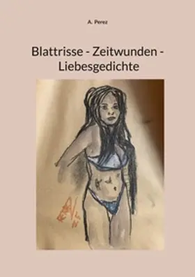 Perez |  Blattrisse - Zeitwunden - Liebesgedichte | Buch |  Sack Fachmedien