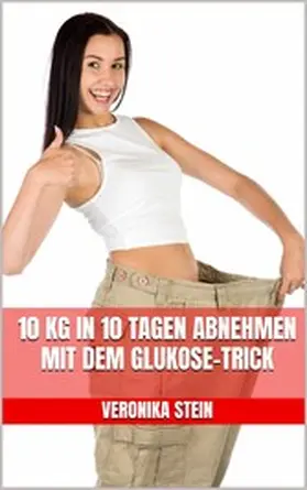 Stein |  10 kg in 10 Tagen abnehmen mit dem Glukose-Trick | eBook | Sack Fachmedien