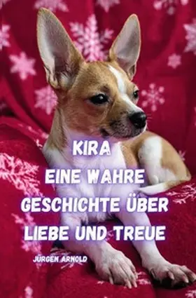 Arnold |  Kira eine Wahre Geschichte über Liebe und Treue | Buch |  Sack Fachmedien
