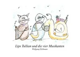 Hellmann |  Lips Tullian und die vier Musikanten | Buch |  Sack Fachmedien