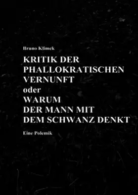 Klimek |  KRITIK DER PHALLOKRATISCHEN VERNUNFT oder WARUM DER MANN MIT DEM SCHWANZ DENKT Eine Polemik | Buch |  Sack Fachmedien
