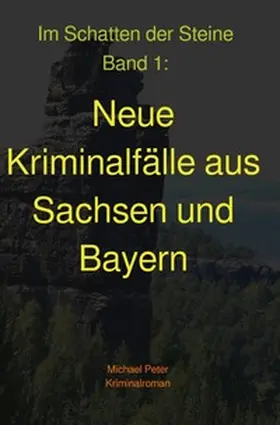 Peter |  Im Schatten der Steine / Neue Kriminalfälle aus Sachsen und Bayern | Buch |  Sack Fachmedien