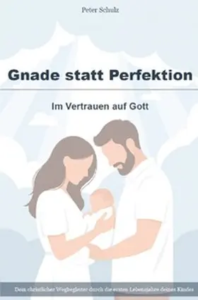 Schulz |  Gnade statt Perfektion – Im Vertrauen auf Gott | Buch |  Sack Fachmedien