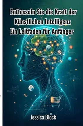 Block |  Entfesseln Sie die Kraft der Künstlichen Intelligenz | Buch |  Sack Fachmedien