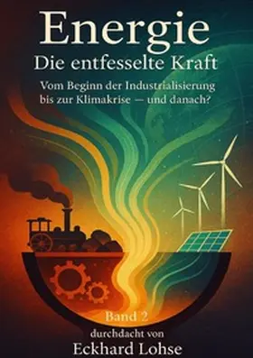 Lohse |  Energie / Energie Band 2 Die entfesselte Kraft | Buch |  Sack Fachmedien