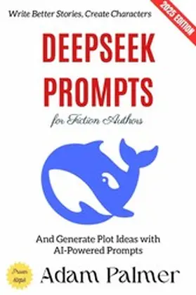Palmer |  Deepseek Prompts for Fiction Authors: | eBook | Sack Fachmedien