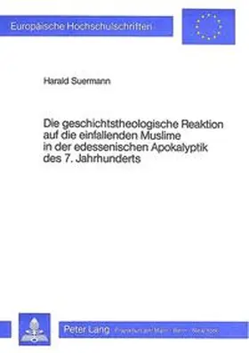 Suermann |  Die geschichtstheologische Reaktion auf die einfallenden Muslime in der edessenischen Apokalyptik des 7. Jahrhunderts | Buch |  Sack Fachmedien