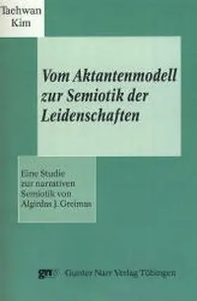 Kim |  Vom Aktantenmodell zur Semiotik der Leidenschaften | Buch |  Sack Fachmedien