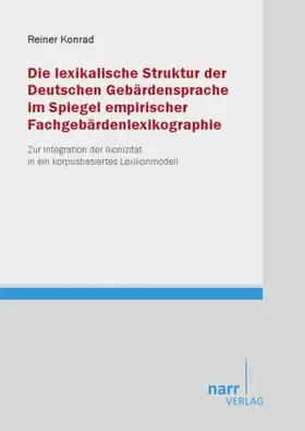 Konrad |  Die lexikalische Struktur der Deutschen Gebärdensprache im Spiegel empirischer Fachgebärdenlexikographie | Buch |  Sack Fachmedien