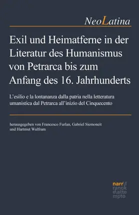 Furlan / Siemoneit / Wulfram |  Exil und Heimatferne in der Literatur des Humanismus von Petrarca bis zum Anfang des 16. Jahrhunderts | Buch |  Sack Fachmedien