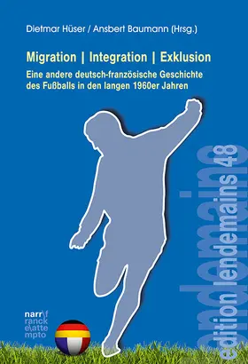 Hüser / Baumann |  Migration|Integration|Exklusion - Eine andere deutsch-französische Geschichte des Fußballs in den langen 1960er Jahren | Buch |  Sack Fachmedien