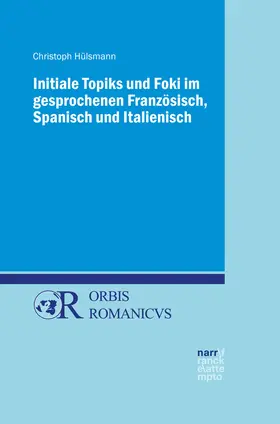 Hülsmann |  Initiale Topiks und Foki im gesprochenen Französisch, Spanisch und Italienisch | Buch |  Sack Fachmedien