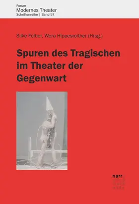 Felber / Hippesroither |  Spuren des Tragischen im Theater der Gegenwart | Buch |  Sack Fachmedien