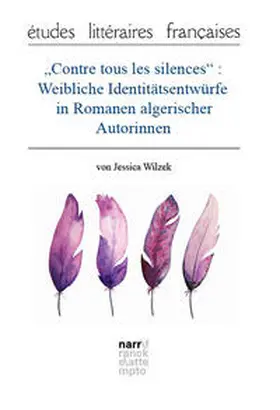 Wilzek |  "Contre tous les silences": Weibliche Identitätsentwürfe in Romanen algerischer Autorinnen | Buch |  Sack Fachmedien