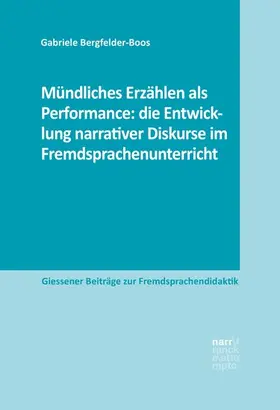 Bergfelder-Boos |  Mündliches Erzählen als Performance: die Entwicklung narrativer Diskurse im Fremdsprachenunterricht | eBook | Sack Fachmedien