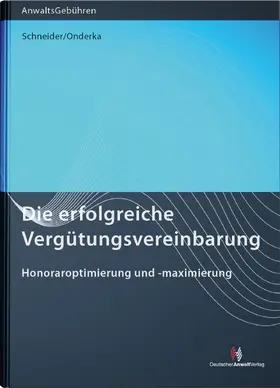 Schneider / Onderka |  Die erfolgreiche Vergütungsvereinbarung | Buch |  Sack Fachmedien