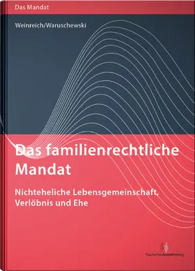 Weinreich / Waruschewski |  Das familienrechtliche Mandat - Nichteheliche Lebensgemeinschaft, Verlöbnis und Ehe | Buch |  Sack Fachmedien