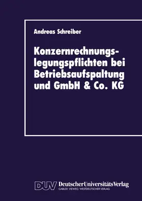 Schreiber |  Konzernrechnungslegungspflichten bei Betriebsaufspaltung und GmbH & Co. KG | Buch |  Sack Fachmedien
