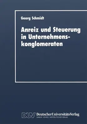 Schmidt |  Anreiz und Steuerung in Unternehmenskonglomeraten | Buch |  Sack Fachmedien