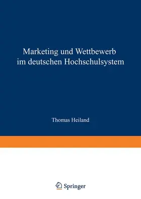 Heiland |  Marketing und Wettbewerb im deutschen Hochschulsystem | Buch |  Sack Fachmedien
